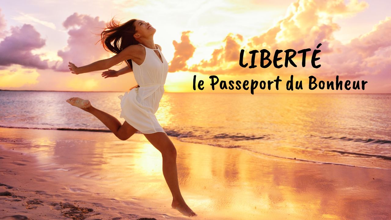 Liberté, le Passeport du Bonheur